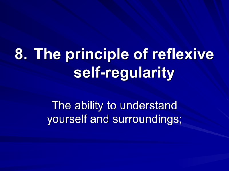 The principle of reflexive self-regularity The ability to understand yourself and surroundings;